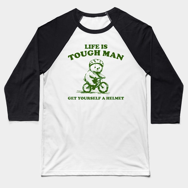 Life is Tough Man Get Yourself A Helmet Retro T-Shirt, Funny Bear Minimalistic Graphic T-shirt, Funny Sayings 90s Shirt, Vintage Gag Baseball T-Shirt by CamavIngora